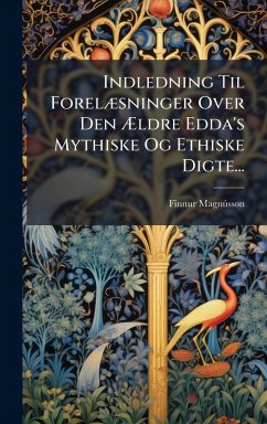 Indledning Til ForelÃ]sninger Over Den Ã†ldre Edda's Mythiske Og Ethiske Digte... - Magnã°sson, Finnur