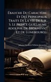 Ãbauche Du Caractère Et Des Principaux Traits De La Vie De S. A. S. Le Prince Guillaume Adolphe De Brounsvic Et De Lunebourg... Ãbauche Du Caractère Et Des Principaux Traits De La Vie De S. A. S. Le Prince Guillaume Adolphe De Brounsvic Et De Lunebourg...