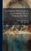 La Femme EnvisagÃ(c)e Ã&#128; La Lumière De La Parole De Dieu