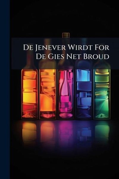 De Jenever Wirdt For De Gies Net Broud