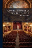 Oeuvres Choisies De Molière, En Deux Volumes Oeuvres Choisies De Molière, En Deux Volumes