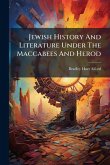 Jewish History And Literature Under The Maccabees And Herod Jewish History And Literature Under The Maccabees And Herod