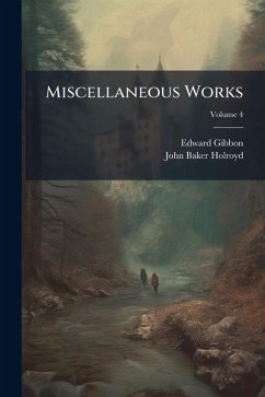 Miscellaneous Works - Gibbon, Edward Miscellaneous Works - Gibbon, Edward