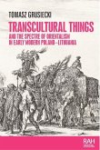 Transcultural Things and the Spectre of Orientalism in Early Modern Poland-Lithuania Transcultural Things and the Spectre of Orientalism in Early Modern Poland-Lithuania