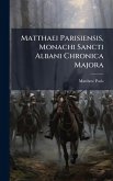 Matthaei Parisiensis, Monachi Sancti Albani Chronica Majora