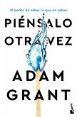 Piénsalo Otra Vez: El Poder de Saber Lo Que No Sabes / Think Again Piénsalo Otra Vez: El Poder de Saber Lo Que No Sabes / Think Again