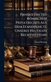 Pandekten Des Römischen Privatrechts Aus Dem Standpuncte Unseres Heutigen Rechtssystems Pandekten Des Römischen Privatrechts Aus Dem Standpuncte Unseres Heutigen Rechtssystems