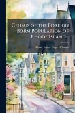 Census of the Foreign Born Population of Rhode Island .. Census of the Foreign Born Population of Rhode Island ..