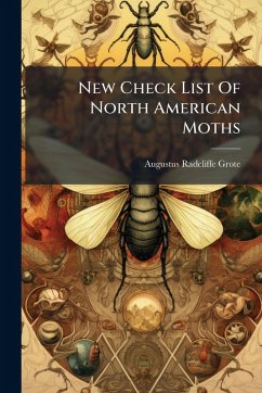 New Check List Of North American Moths - Grote, Augustus Radcliffe New Check List Of North American Moths - Grote, Augustus Radcliffe