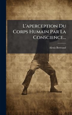 L'aperception Du Corps Humain Par La Conscience... - Bertrand, Alexis