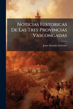 Cover Noticias Historicas De Las Tres Provincias Vascongadas