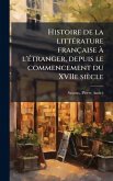 Histoire de la litteÌ rature francÌ§aise aÌ€ l'eÌ tranger, depuis le commencement du XVIIe sieÌ€cle