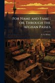 For Name and Fame; or, Through the Afghan Passes For Name and Fame; or, Through the Afghan Passes