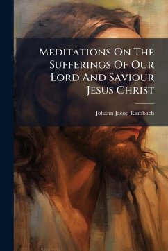 Cover Meditations On The Sufferings Of Our Lord And Saviour Jesus Christ