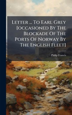 Cover Letter ... To Earl Grey [occasioned By The Blockade Of The Ports Of Norway By The English Fleet]