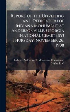 Cover Report of the Unveiling and Dedication of Indiana Monument at Andersonville, Georgia (National Cemetery) Thursday, November 26, 1908