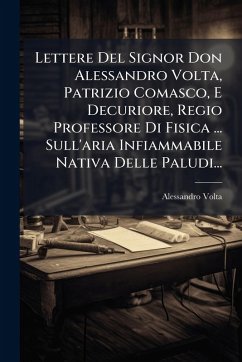 Cover Lettere Del Signor Don Alessandro Volta, Patrizio Comasco, E Decuriore, Regio Professore Di Fisica ... Sull'aria Infiammabile Nativa Delle Paludi...