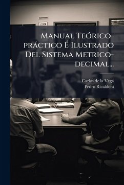 Manual TeÃ3rico-pràctico Ã‰ Ilustrado Del Sistema Metrico-decimal... - Ricaldoni, Pedro