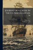 Journal Of A Cruise In The U.s. Ship Delaware 74