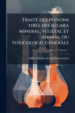 Cover TraitÃ(c) des poisons tirÃ(c)s des règnes mineral, vÃ(c)gÃ(c)tal et animal, ou toxicologie gÃ(c)nÃ(c)rale