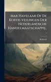 Max Havelaar Of De Koffie-veilingen Der Nederlandsche Handelmaatschappij... Max Havelaar Of De Koffie-veilingen Der Nederlandsche Handelmaatschappij...