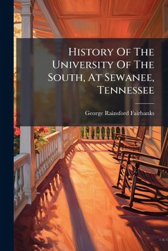 History Of The University Of The South, At Sewanee, Tennessee - Fairbanks, George Rainsford History Of The University Of The South, At Sewanee, Tennessee - Fairbanks, George Rainsford