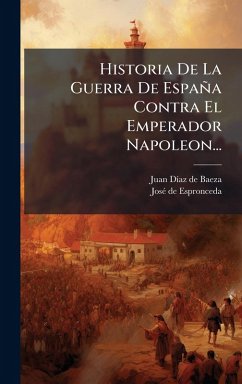 Cover Historia De La Guerra De España Contra El Emperador Napoleon...