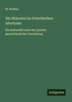Die Sklaverei im Griechischen Altertume - Richter, W. Die Sklaverei im Griechischen Altertume - Richter, W.
