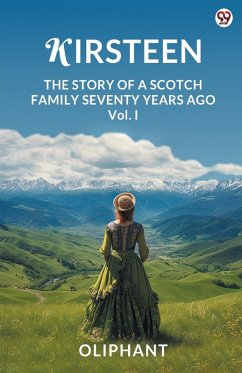 Cover Kirsteen The Story Of A Scotch Family Seventy Years Ago Vol. I