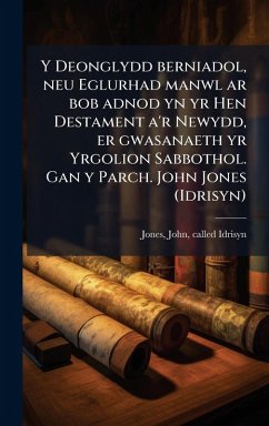 Cover Y Deonglydd berniadol, neu Eglurhad manwl ar bob adnod yn yr Hen Destament a'r Newydd, er gwasanaeth yr Yrgolion Sabbothol. Gan y Parch. John Jones (Idrisyn)