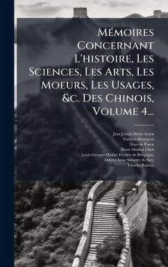 MÃ(c)moires Concernant L'histoire, Les Sciences, Les Arts, Les Moeurs, Les Usages, &c. Des Chinois, Volume 4... Cover MÃ(c)moires Concernant L'histoire, Les Sciences, Les Arts, Les Moeurs, Les Usages, &c. Des Chinois, Volume 4...