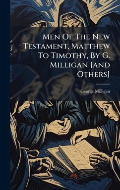 Cover Men Of The New Testament, Matthew To Timothy, By G. Milligan [and Others]
