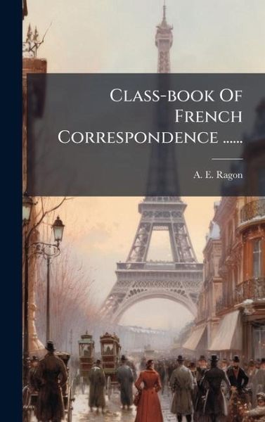 Class-book Of French Correspondence ...... Class-book Of French Correspondence ......
