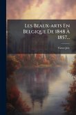 Les Beaux-arts En Belgique De 1848 Ã€ 1857...