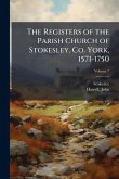 The Registers of the Parish Church of Stokesley, Co. York, 1571-1750