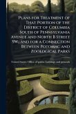 Plans for Treatment of That Portion of the District of Columbia South of Pennsylvania Avenue and North B Street SW., and for a Connection Between Potomac and Zoological Parks