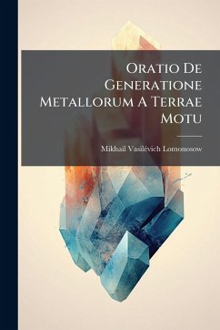 Oratio De Generatione Metallorum A Terrae Motu - Lomonosow, Mikhail Vasilã(c)Vich