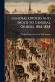 General Orders And Index To General Orders, 1861-1865