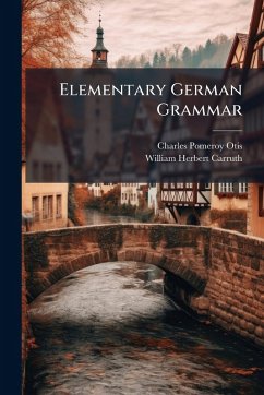 Elementary German Grammar - Otis, Charles Pomeroy