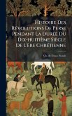 Histoire Des RÃ(c)volutions De Perse Pendant La DurÃ(c)e Du Dix-huitième Siècle De L'ère ChrÃ(c)tienne