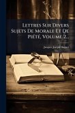 Lettres Sur Divers Sujets De Morale Et De PiÃ(c)tÃ(c), Volume 2...