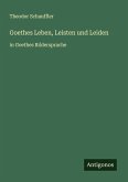 Goethes Leben, Leisten und Leiden Goethes Leben, Leisten und Leiden