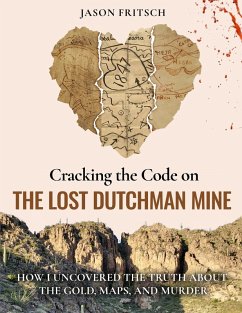 Cracking the Code on the Lost Dutchman Mine - Fritsch, Jason Mathias