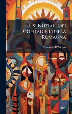 Usi Nuziali Dei Contadini Della Romagna - D'Ancona, Alessandro