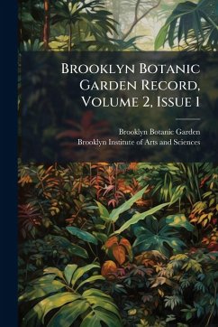 Brooklyn Botanic Garden Record, Volume 2, Issue 1 - Garden, Brooklyn Botanic