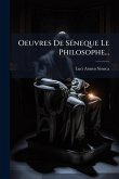Oeuvres De SÃ(c)neque Le Philosophe...