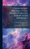 L'astronomie Pratique Et Les Observatoires En Europe Et En AmÃ(c)rique... L'astronomie Pratique Et Les Observatoires En Europe Et En AmÃ(c)rique...