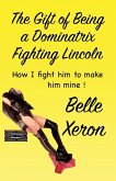 The Gift of Being a Dominatrix - Fighting Lincoln The Gift of Being a Dominatrix - Fighting Lincoln