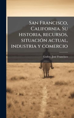 Cover San Francisco, California. Su historia, recursos, situaciÃ3n actual, industria y comercio