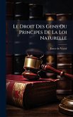 Le Droit Des Gens Ou Principes De La Loi Naturelle